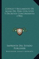 Codigo Y Reglamento De Aguas Del Peru Con Leyes Y Decretos Concordantes (1902) 1168381096 Book Cover