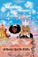 Madam Manners & Princess Amiya - A Manners Book for Children: Madam Manners & Princess Amiya Will Help All Young Ladies Feel as a Princess, After Reading Our New Princess Booklet Your Princess Will Ha 1542430658 Book Cover