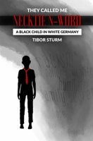 They called me Necktie N-Word: A Black child in white Germany B092PG448H Book Cover