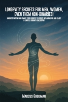 Longevity Secrets For Men, Women, Even Them Non-Binaries!: Harness Fasting and Smart Food Choices to Reduce Inflammation and Enjoy a Longer, Vibrant Healthspan B0FRX4SCWT Book Cover