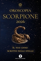 OROSCOPIA SCORPIONE 2026: IL TUO ANNO SCRITTO NELLE STELLE (OROSCOPIA 2026) (Italian Edition) B0GKXV8XZD Book Cover