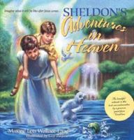 Sheldon's Adventures in Heaven: Imagine What It Will Be Like After Jesus Comes... 0828015082 Book Cover