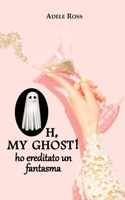 Oh, my ghost! ho ereditato un fantasma (Italian Edition) 1798086573 Book Cover