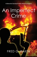 An Imperfect Crime: A Detective Sanchez/Father Montero Mystery 0999668404 Book Cover