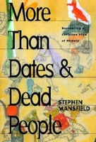 More Than Dates & Dead People: Recovering a Christian View of History 1581821182 Book Cover