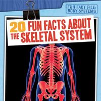 20 Fun Facts about the Skeletal System 1538232820 Book Cover