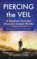 Piercing the Veil: A Skeptical Journalist Discovers Unseen Worlds (b&w) 0998735248 Book Cover