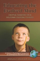 Educating the Evolved Mind: Conceptual Foundations for an Evolutionary Educational Psychology (PB) 159311611X Book Cover
