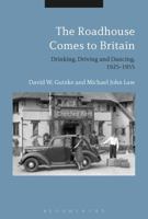 The Roadhouse Comes to Britain: Drinking, Driving and Dancing, 1925-1955 1474294502 Book Cover