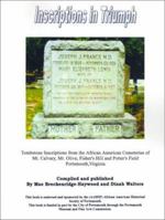 Inscriptions in Triumph: Tombstone Inscriptions from the African American Cemeteries of Mt. Calvary, Mt. Olive, Fisher's Hill and Potter's Field Portsmouth, Virginia 0759605882 Book Cover
