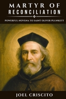 Martyr of Reconciliation: Powerful Novena to Saint Oliver Plunkett B0FG2C7YVF Book Cover