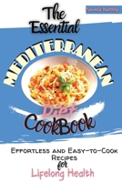 The Essential Mediterranean Diet Cookbook: Effortless and Easy-to-Cook Recipes for Lifelong Health 1802357785 Book Cover