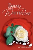 The Legend of the White Rose 1477156852 Book Cover