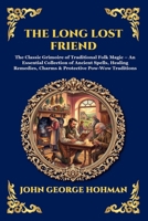 The Long Lost Friend: The Classic Grimoire of Traditional Folk Magic - An Essential Collection of Ancient Spells, Healing Remedies, Charms & ... Reading) (Library of Alexandria - Esoteric) 1807929884 Book Cover