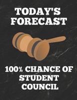 Today's Forecast 100% Chance of Student Council: Journal or Notebook, 8.5 x 11 inches, 150 Pages, College Ruled Paper, Funny Cover 1794109064 Book Cover