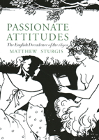 Passionate Attitudes: The English Decadence of the Eighteen Nineties 0333572386 Book Cover