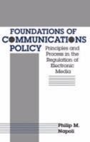 Foundations of Communications Policy: Principles and Process in the Regulation of Electronic Media (The Hampton Press Communication Series) 157273342X Book Cover