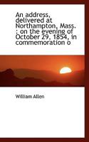 An Address Delivered at Northampton, Mass. on the Evening of October 29, 1854 0530957817 Book Cover