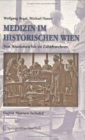 Medizin im historischen Wien: Von Anatomen bis zu Zahnbrechern. English Abstracts Included 3211239375 Book Cover