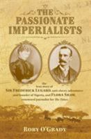 The Passionate Imperialists: the true story of Sir Frederick Lugard, anti-slaver, adventurer and founder of Nigeria, and Flora Shaw, renowned journalist for 'The Times' 1911546392 Book Cover