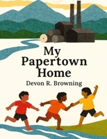My Papertown Home: A Children's Story of Community, Faith, and Resilience in Canton, North Carolina B0FTFF4KM6 Book Cover