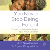 You Never Stop Being a Parent: Thriving in Relationship with Your Adult Children B0CW7BZ9MK Book Cover