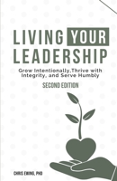 Living your Leadership: Grow Intentionally, Thrive with Integrity, and Serve Humbly B09R3HPJMC Book Cover