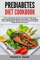 Prediabetes Diet Cookbook: The Complete Guide to Preventing and Reversing Prediabetes Naturally - Including Over 80 Healthy, Delicious and Proven Insulin Resistance Recipes B084QLBQSG Book Cover