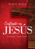 Centrado en Jesús: Teología Contextual (Spanish Edition) 1951539044 Book Cover