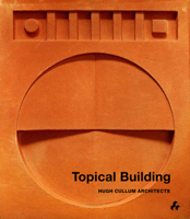 Topical Building: Hugh Cullum Architects 190896782X Book Cover