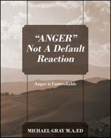 "ANGER" Not A Default Reaction: Anger is Controllable 147877651X Book Cover