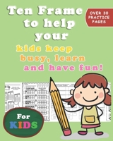Ten Frame Worksheets to help your kids and students keep busy, learn and have fun!: My 'Busy Work' packets will help to keep your kids and students busy AND learning essential basic skills. B098W8NV52 Book Cover