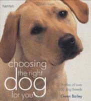 Choosing the Right Dog for You: Profiles of Over 200 Dog Breeds 0600614182 Book Cover