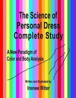 The Science of Personal Dress Complete Study: A New Paradigm of Color and Body Analysis (3rd Edition Update) 1494351463 Book Cover