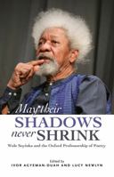 May Their Shadows Never Shrink: Wole Soyinka and the Oxford Professorship of Poetry 0992843677 Book Cover