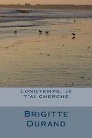 Longtemps, je t'ai cherche 2756323446 Book Cover
