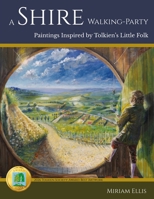 A Shire Walking-Party: Paintings Inspired by Tolkien's Little Folk 1961361396 Book Cover