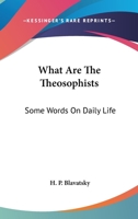 What Are The Theosophists: Some Words On Daily Life 1258977079 Book Cover