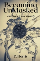 Becoming Unmasked: Embrace Your Beauty 1716660629 Book Cover