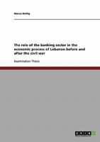 The role of the banking sector in the economic process of Lebanon before and after the civil war 3638839443 Book Cover