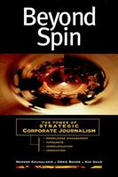 Beyond Spin: The Power of Strategic Corporate Journalism (Jossey Bass Business and Management Series) 0787945501 Book Cover