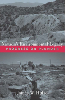 Nevada's Environmental Legacy: Progress or Plunder 0874177693 Book Cover