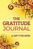 Gratitude Journal: A Gift for Mom 1952358213 Book Cover