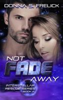 Not Fade Away, Interstellar Rescue Series Book 4 1732019010 Book Cover