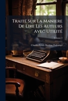 Traité Sur La Maniere De Lire Les Auteurs Avec Utilité, Volume 2 1245103660 Book Cover
