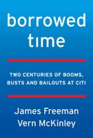 Borrowed Time: Two Centuries of Booms, Busts, and Bailouts at Citi 0062669877 Book Cover