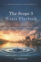 The Scope 3 Water Playbook: Bridging Data Gaps and Regulatory Hurdles in Corporate Water Stewardship (Water Resilience for Business) B0GG44S9YM Book Cover