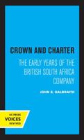 Crown and Charter: The Early Years of the British South Africa Company 0520026934 Book Cover