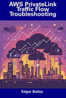 AWS PrivateLink Traffic Flow Troubleshooting B0CDYDQJGB Book Cover