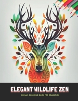 Elegant Wildlife Zen: Animals Coloring Book for Relaxation, 50 Pages, 8.5 x 11 inches B0CKY27NRD Book Cover